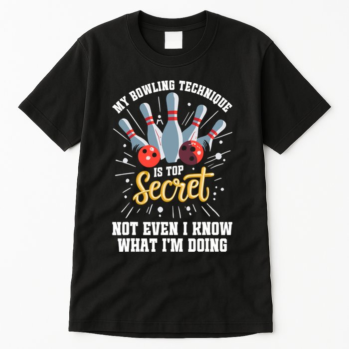 My Bowling Technique Is Top Secret Funny Bowling Bowler Tall T-Shirt