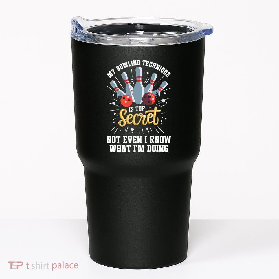 My Bowling Technique Is Top Secret Funny Bowling Bowler Tumbler