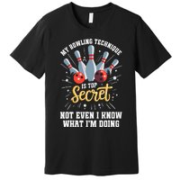 My Bowling Technique Is Top Secret Funny Bowling Bowler Premium T-Shirt