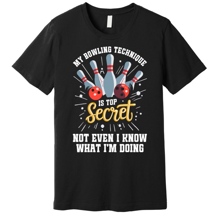 My Bowling Technique Is Top Secret Funny Bowling Bowler Premium T-Shirt