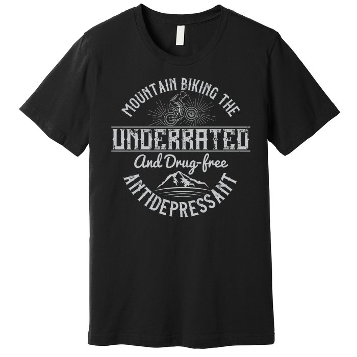 Mountain Biking The Underrated And Drug Free Antidepressant Premium T-Shirt