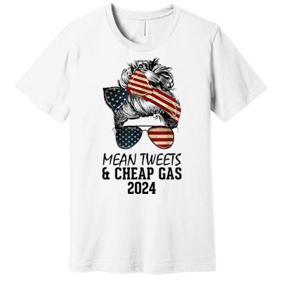 Messy Bun Trumpgirl Mean Tweets And Cheap Gas 2024 Premium T-Shirt