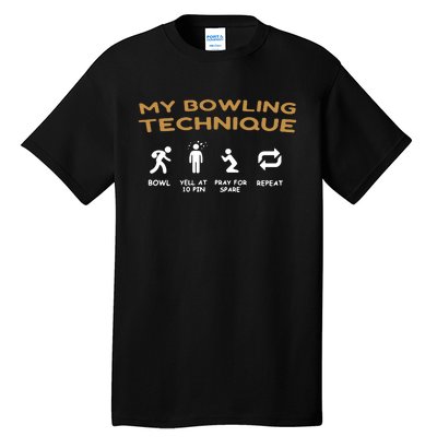 My Bowling Technique Bowl Yell At 10 Pin Pray For Spare Repeat Tall T-Shirt