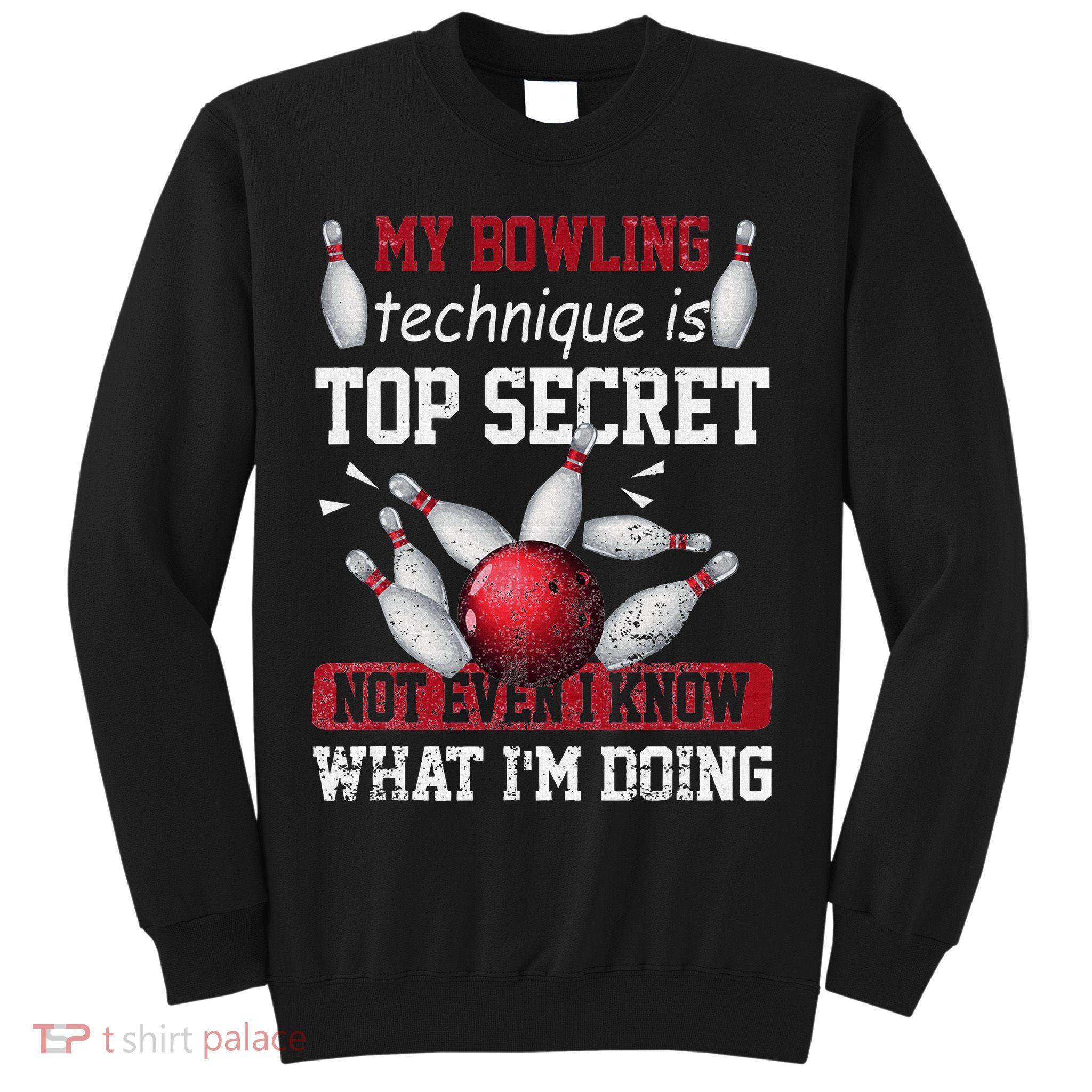 My Bowling Technique Is Top Secret Funny Bowling Bowler Sweatshirt