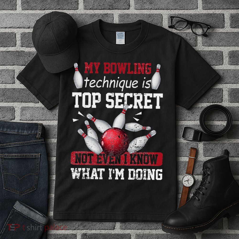 My Bowling Technique Is Top Secret Funny Bowling Bowler Tall T-Shirt
