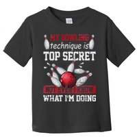 My Bowling Technique Is Top Secret Funny Bowling Bowler Toddler T-Shirt