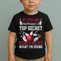 My Bowling Technique Is Top Secret Funny Bowling Bowler Toddler T-Shirt