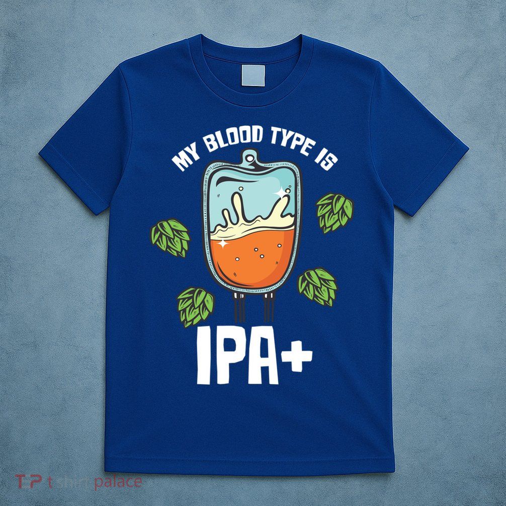 My Blood Type Is Ipa Funny Pale Ale Beer Lover Gift T-Shirt