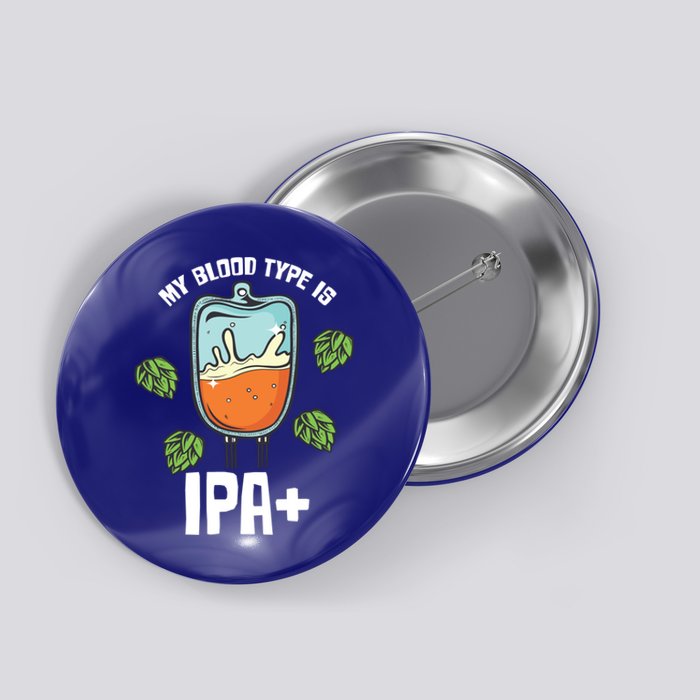 My Blood Type Is Ipa Funny Pale Ale Beer Lover Gift Button