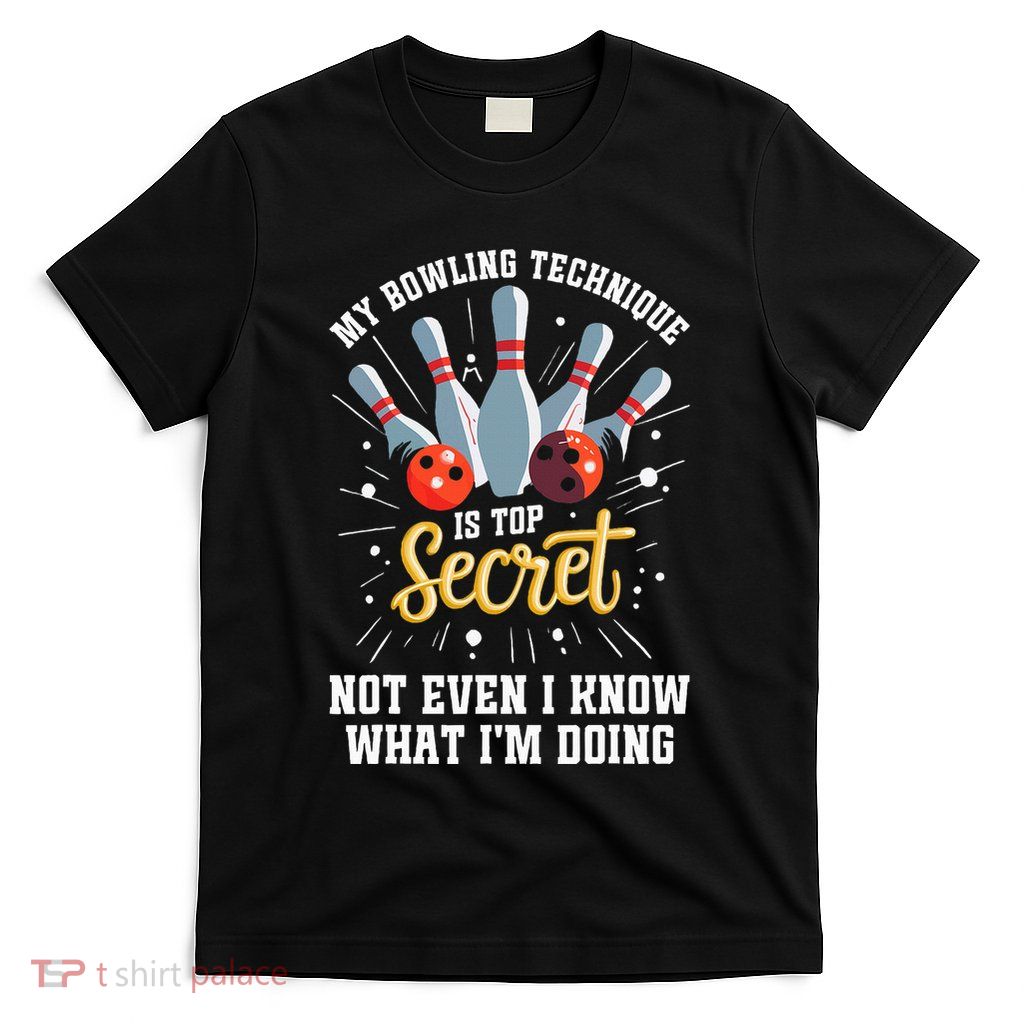 My Bowling Technique Is Top Secret Funny Bowling Bowler T-Shirt