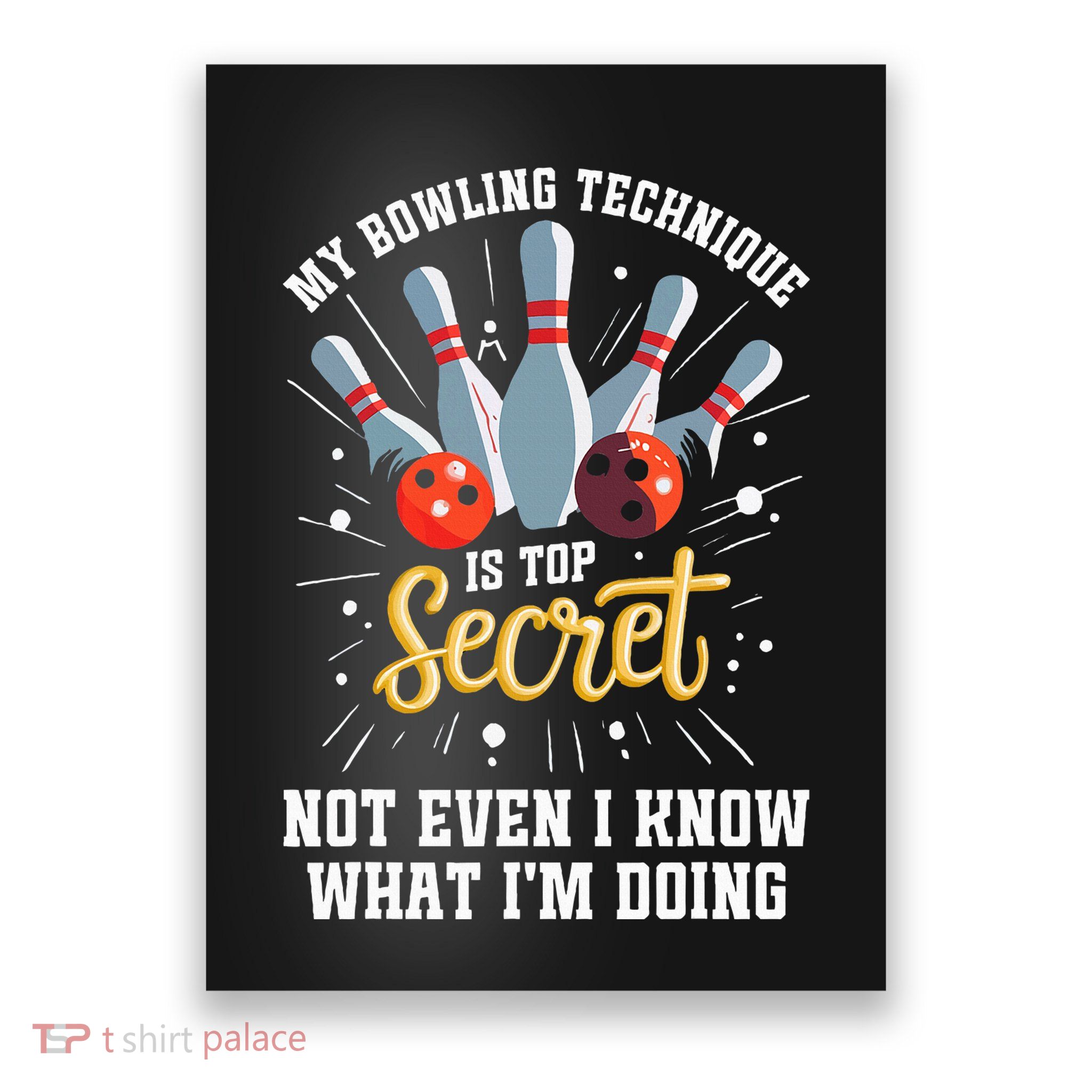 My Bowling Technique Is Top Secret Funny Bowling Bowler Poster