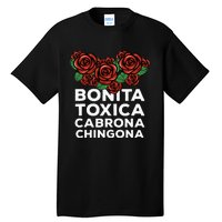 Mexicana Bonita Toxica Viva La Bonita Toxica Pero Chingona Tall T-Shirt