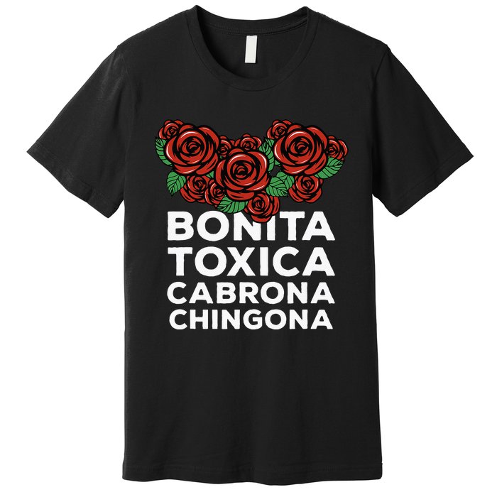 Mexicana Bonita Toxica Viva La Bonita Toxica Pero Chingona Premium T-Shirt