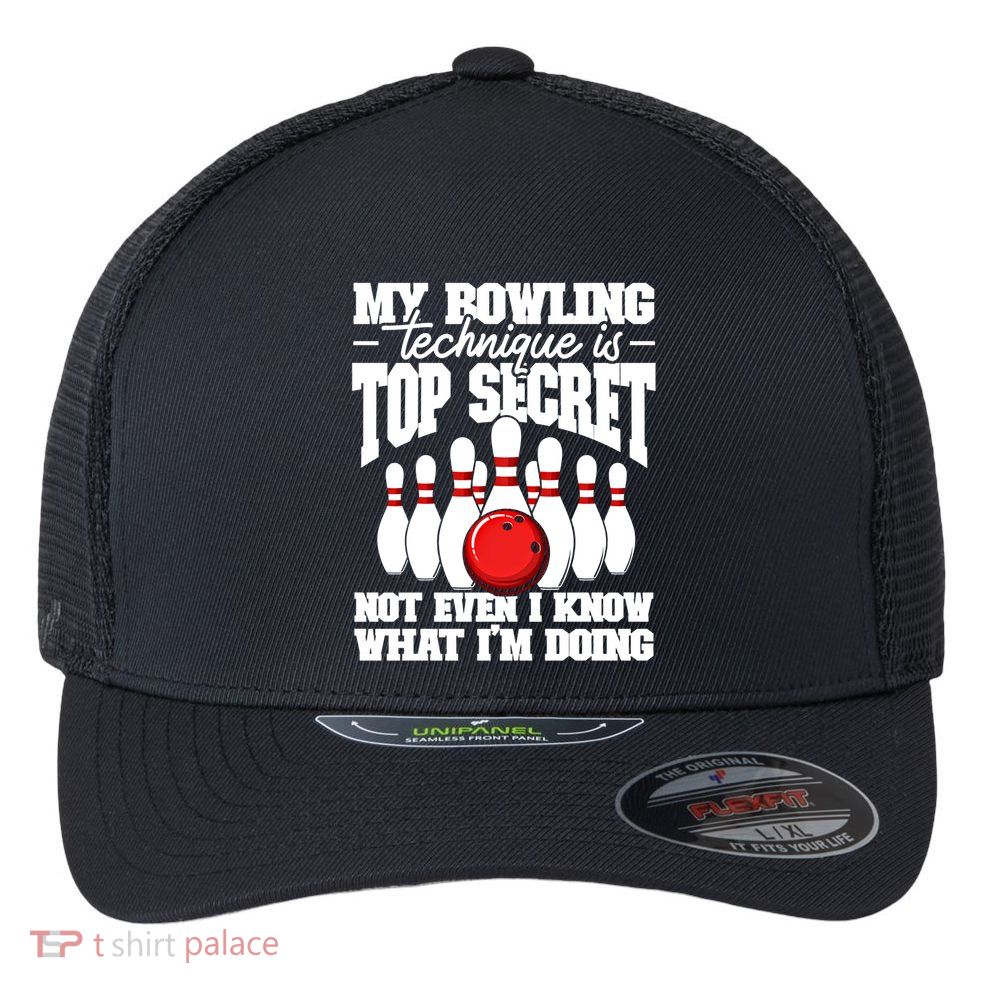 My Bowling Technique Is Top Secret Funny Bowling Bowler Cool Gift Flexfit Unipanel Trucker Cap