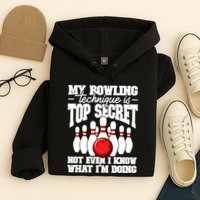 My Bowling Technique Is Top Secret Funny Bowling Bowler Cool Gift Hoodie