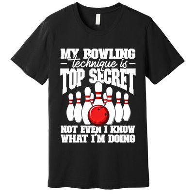 My Bowling Technique Is Top Secret Funny Bowling Bowler Cool Gift Premium T-Shirt