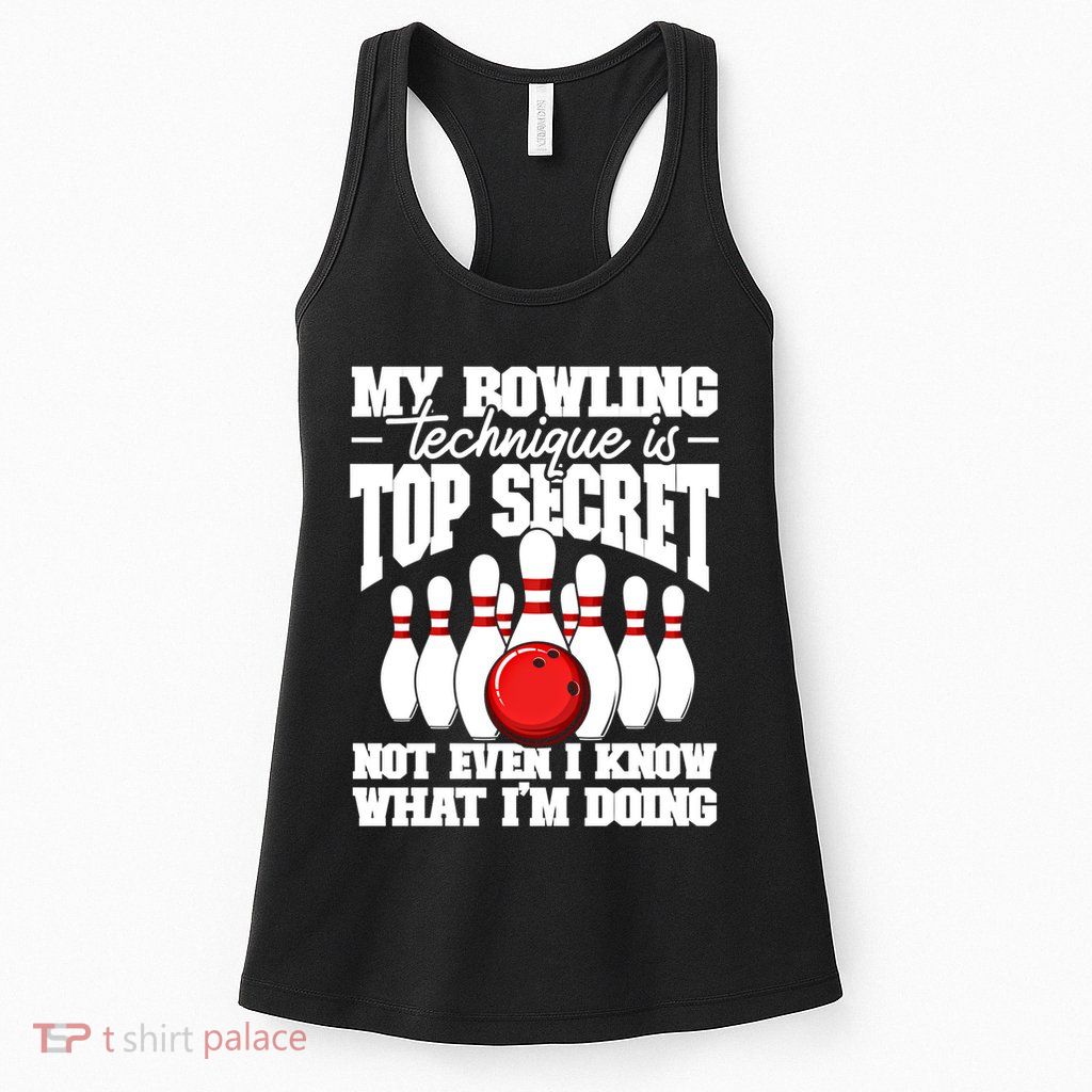 My Bowling Technique Is Top Secret Funny Bowling Bowler Cool Gift Womens Tank Top