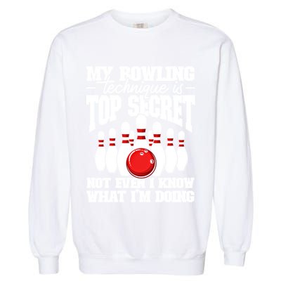 My Bowling Technique Is Top Secret Funny Bowling Bowler Cool Gift Garment-Dyed Sweatshirt