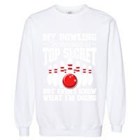 My Bowling Technique Is Top Secret Funny Bowling Bowler Cool Gift Garment-Dyed Sweatshirt