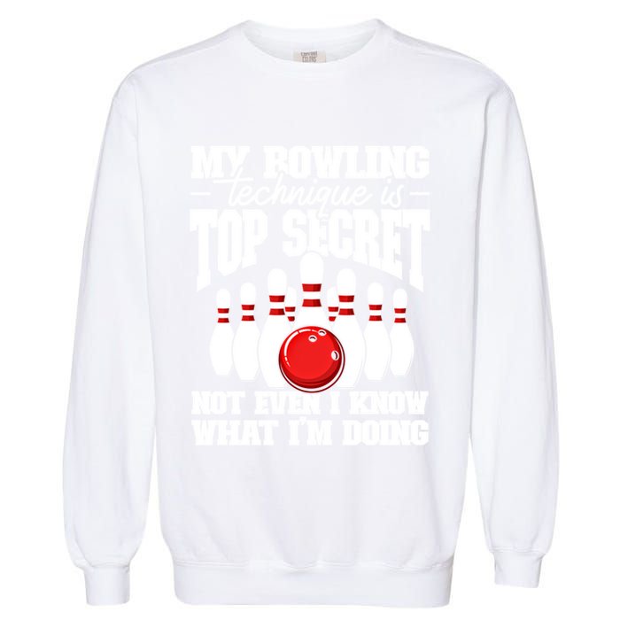 My Bowling Technique Is Top Secret Funny Bowling Bowler Cool Gift Garment-Dyed Sweatshirt