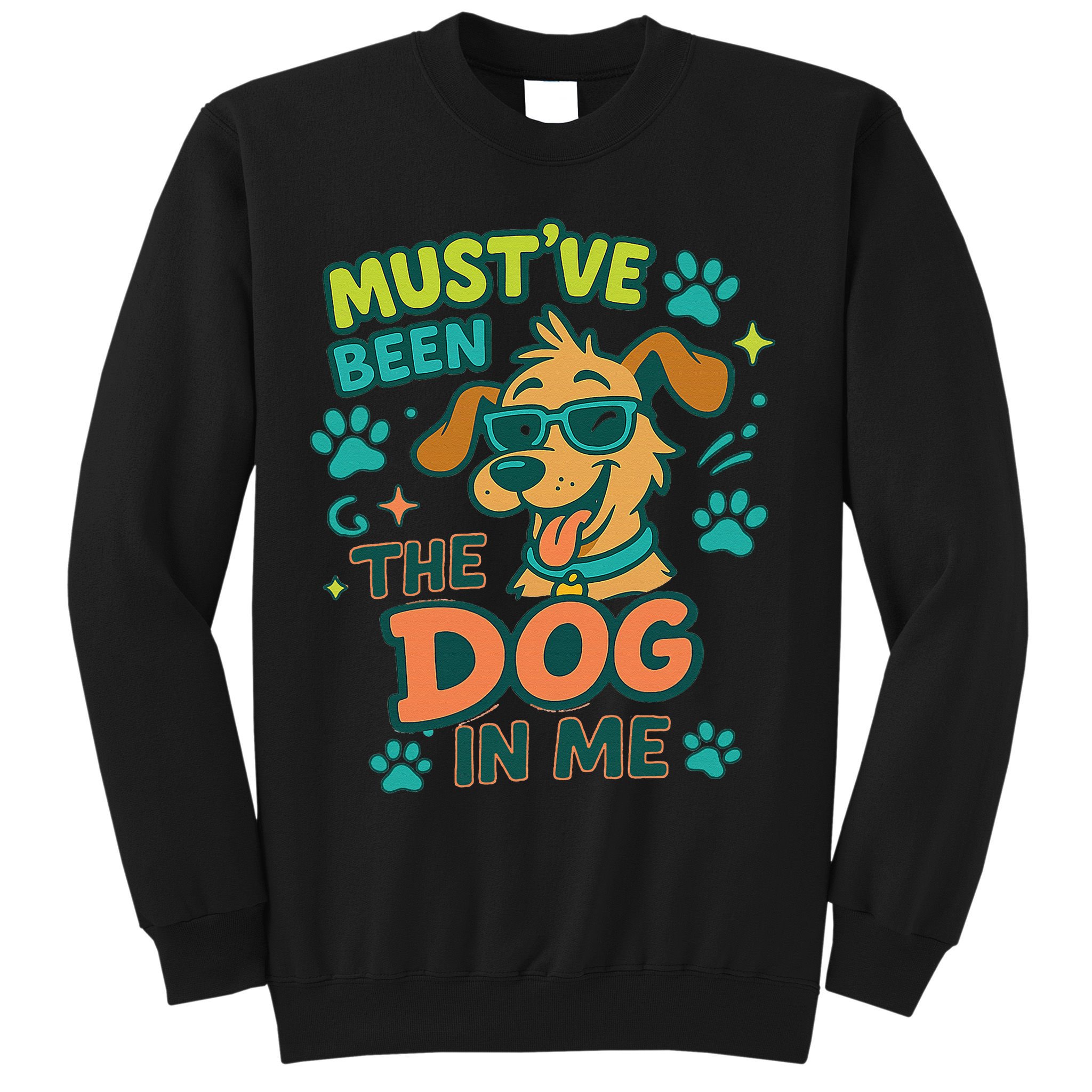 Mustve Been The Dog In Me Sweatshirt