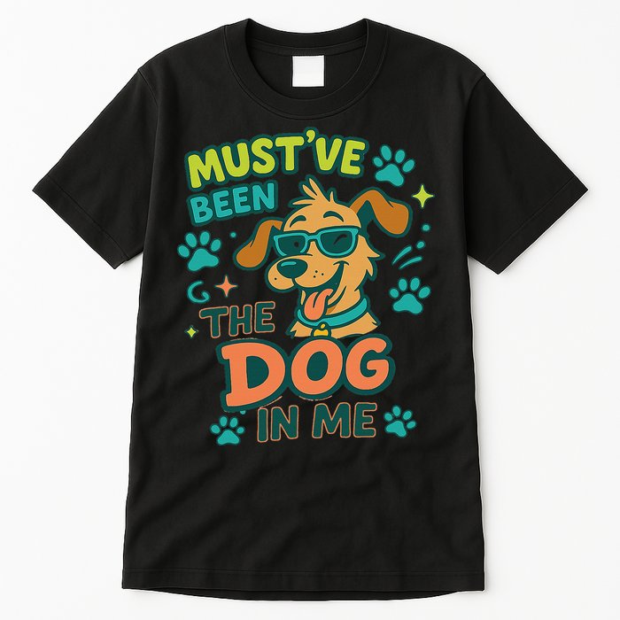 Mustve Been The Dog In Me Tall T-Shirt