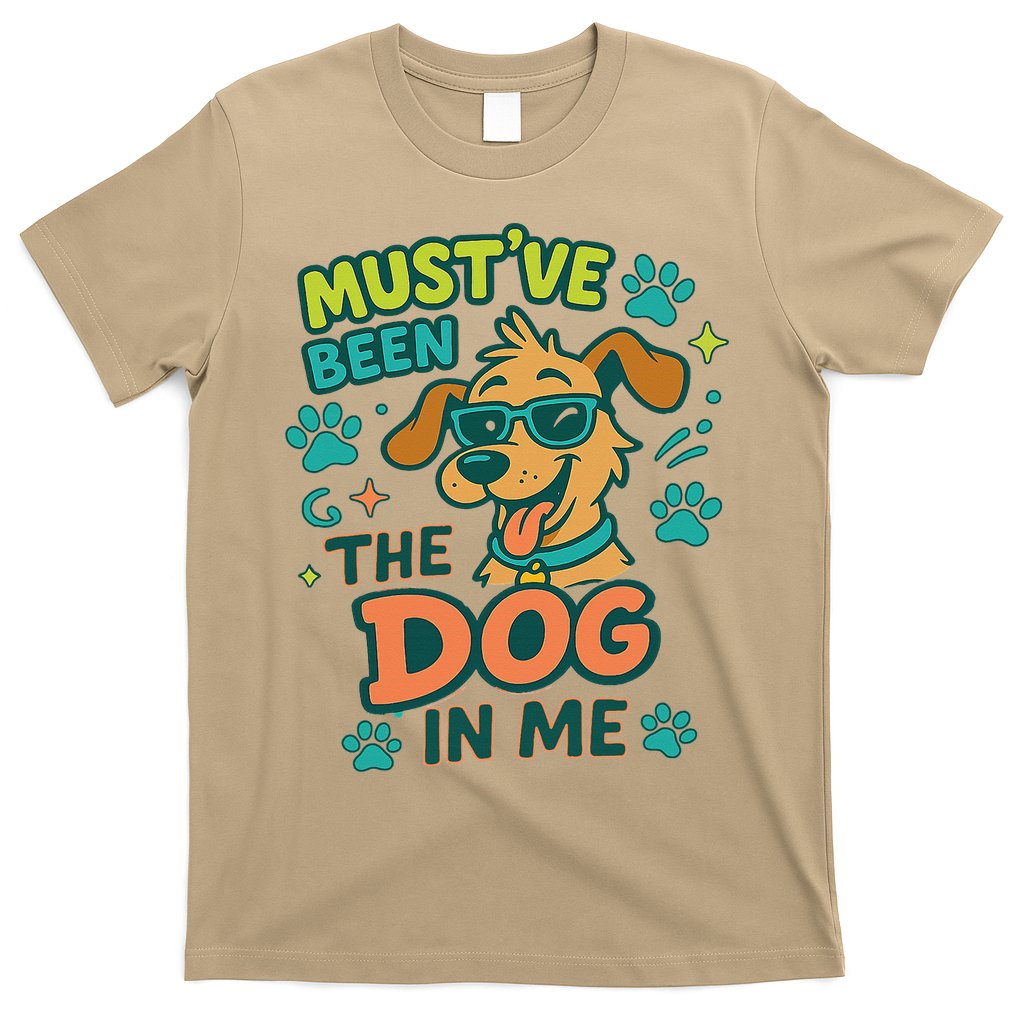 Mustve Been The Dog In Me T-Shirt