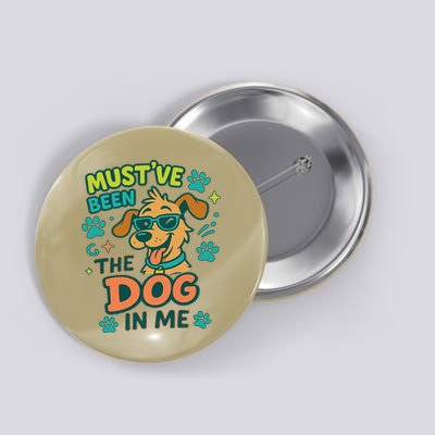 Mustve Been The Dog In Me Button