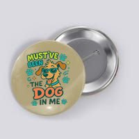 Mustve Been The Dog In Me Button