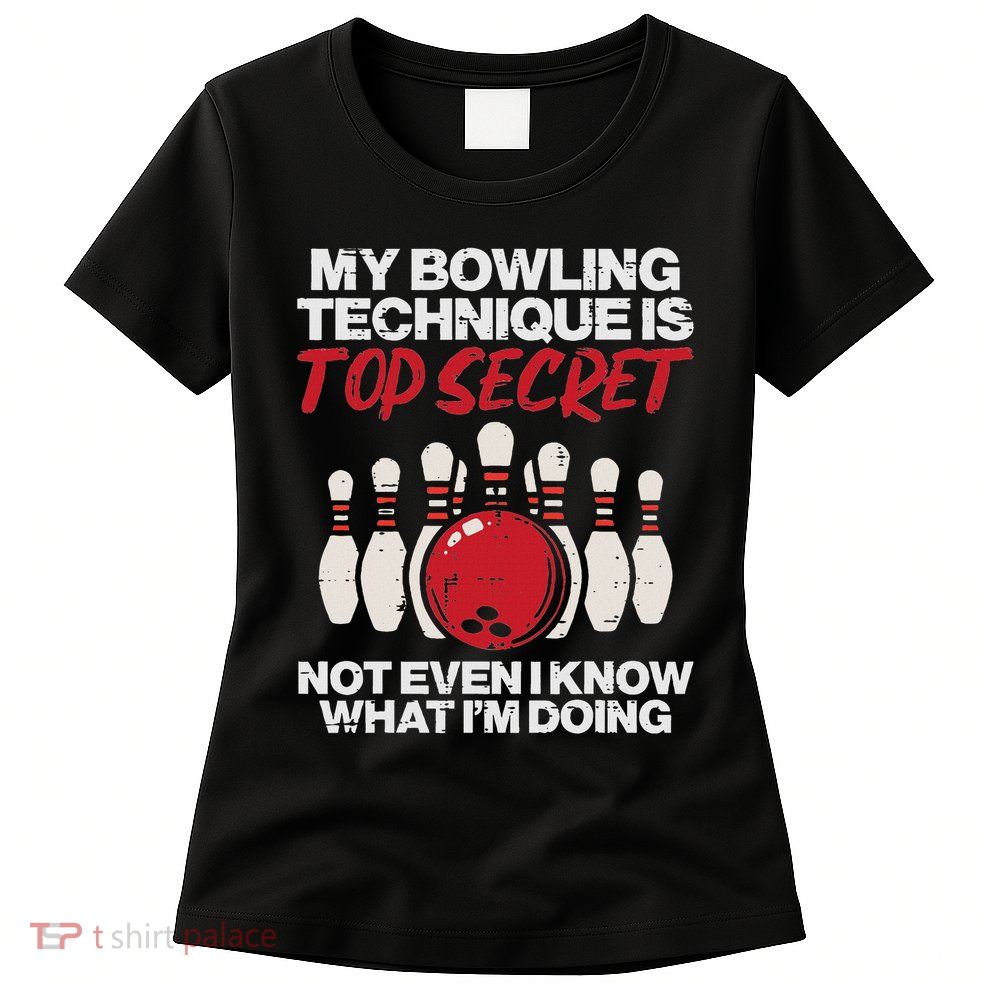 My Bowling Technique Secret Funny Bowler Women Men Kids Women's T-Shirt