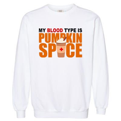 My Blood Type Is Pumpkin Spice Funny Fall Garment-Dyed Sweatshirt