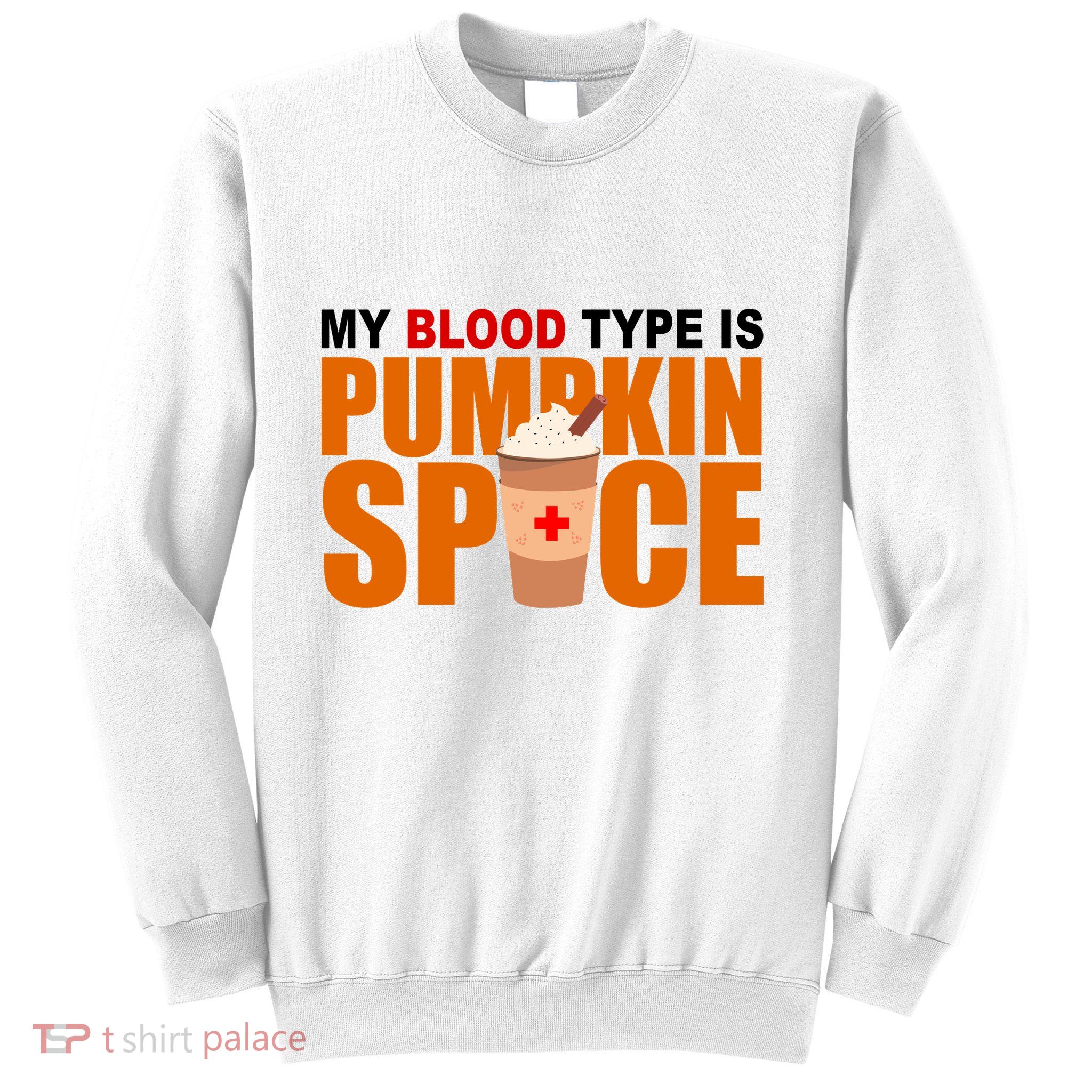 My Blood Type Is Pumpkin Spice Funny Fall Sweatshirt