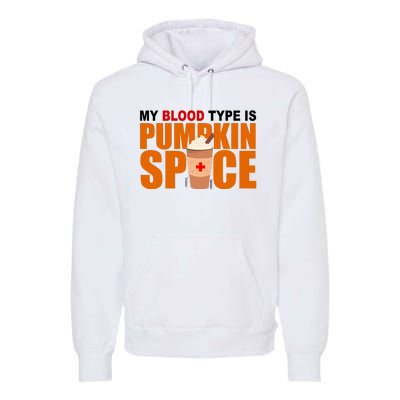 My Blood Type Is Pumpkin Spice Funny Fall Premium Hoodie