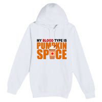 My Blood Type Is Pumpkin Spice Funny Fall Premium Pullover Hoodie