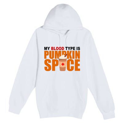 My Blood Type Is Pumpkin Spice Funny Fall Premium Pullover Hoodie