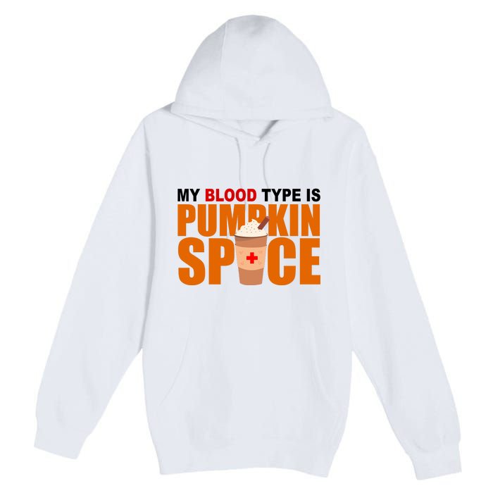 My Blood Type Is Pumpkin Spice Funny Fall Premium Pullover Hoodie