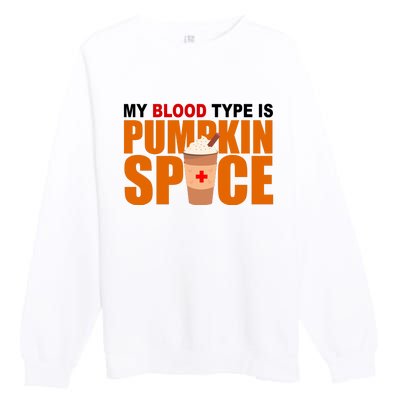 My Blood Type Is Pumpkin Spice Funny Fall Premium Crewneck Sweatshirt