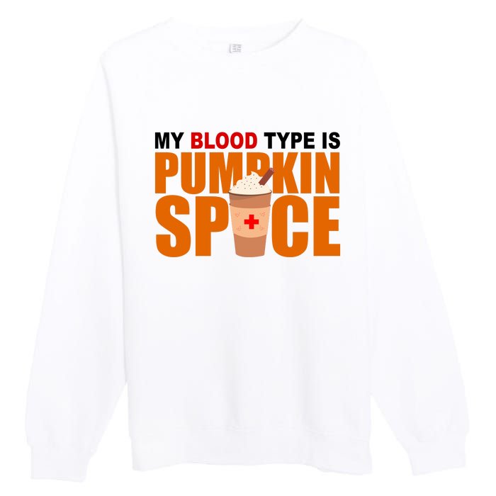 My Blood Type Is Pumpkin Spice Funny Fall Premium Crewneck Sweatshirt