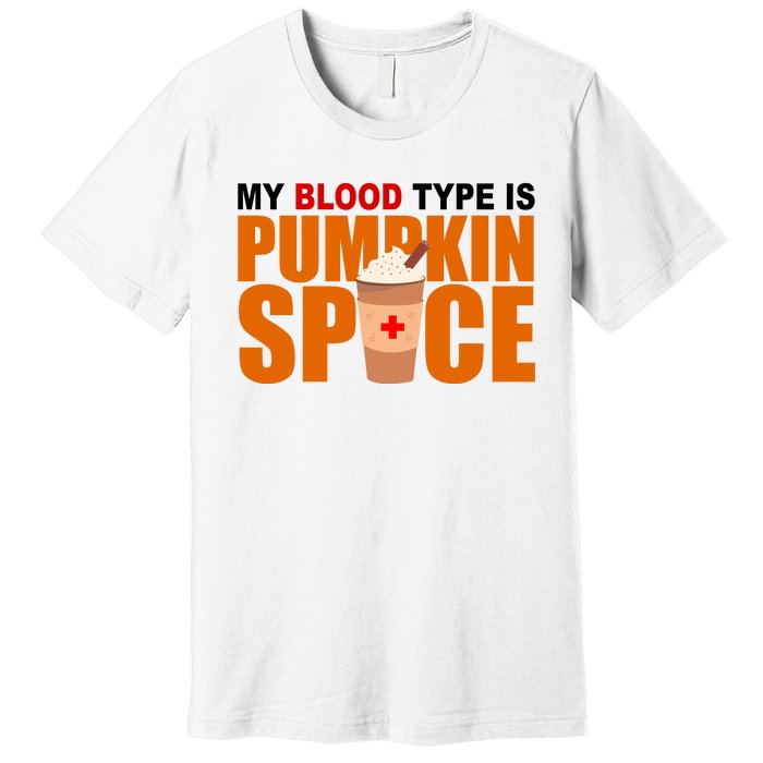 My Blood Type Is Pumpkin Spice Funny Fall Premium T-Shirt