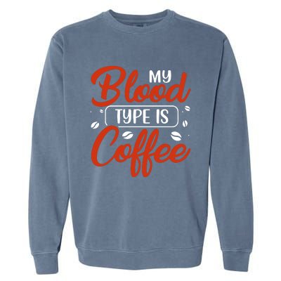 My Blood Type Is Coffee Garment-Dyed Sweatshirt