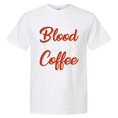 My Blood Type Is Coffee Garment-Dyed Heavyweight T-Shirt