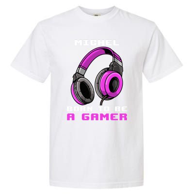 Michel Born To Be A Gamer Personalized Cute Gift Garment-Dyed Heavyweight T-Shirt