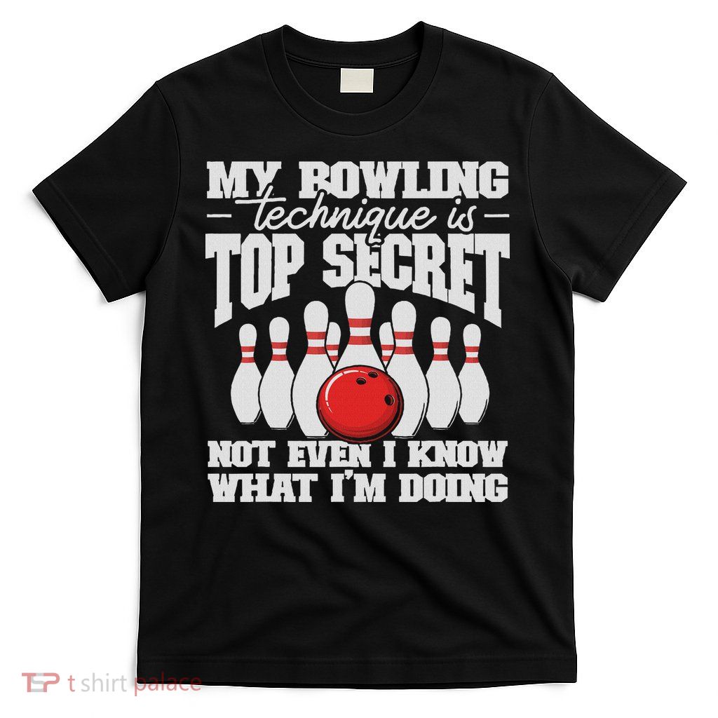 My Bowling Technique Is Top Secret Funny Bowling Bowler T-Shirt