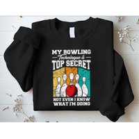 My Bowling Technique Is Top Secret Funny Bowling Bowler Sweatshirt
