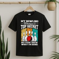 My Bowling Technique Is Top Secret Funny Bowling Bowler T-Shirt