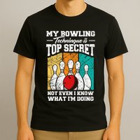 My Bowling Technique Is Top Secret Funny Bowling Bowler T-Shirt