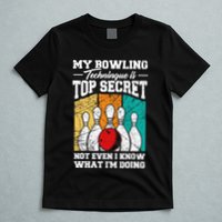 My Bowling Technique Is Top Secret Funny Bowling Bowler T-Shirt