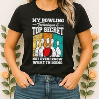 My Bowling Technique Is Top Secret Funny Bowling Bowler Womens T-Shirt