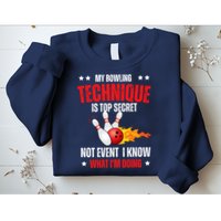 My Bowling Technique Is Top Secret Cool Bowling Design wo Sweatshirt