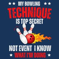 My Bowling Technique Is Top Secret Cool Bowling Design wo Tie-Dye T-Shirt